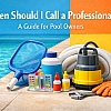 When Should I Call a Professional? A Guide for Pool Owners