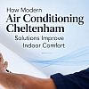 How Modern AC Cheltenham Solutions Improve Indoor Comfort